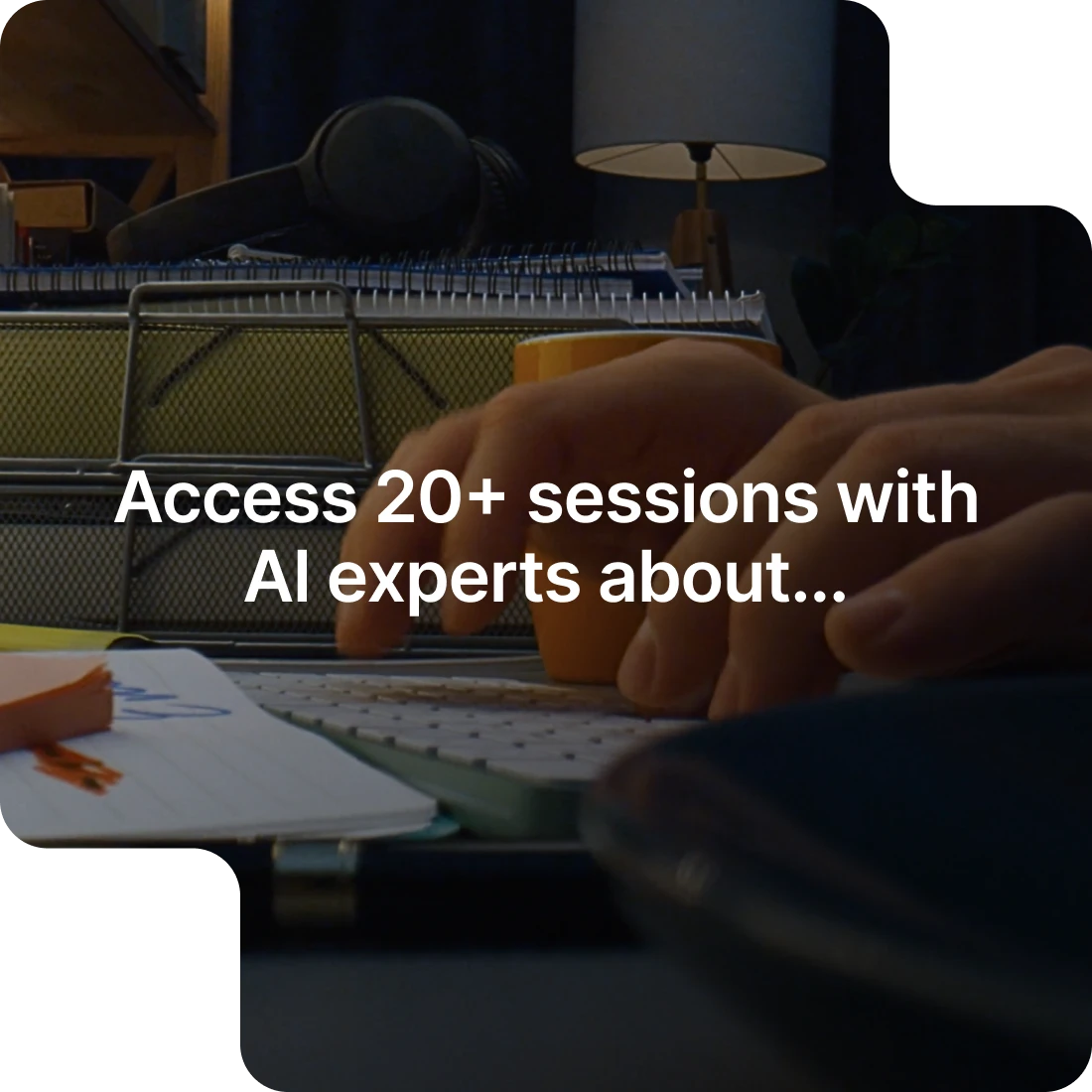 Access 20 Sessions With Al Experts About Img